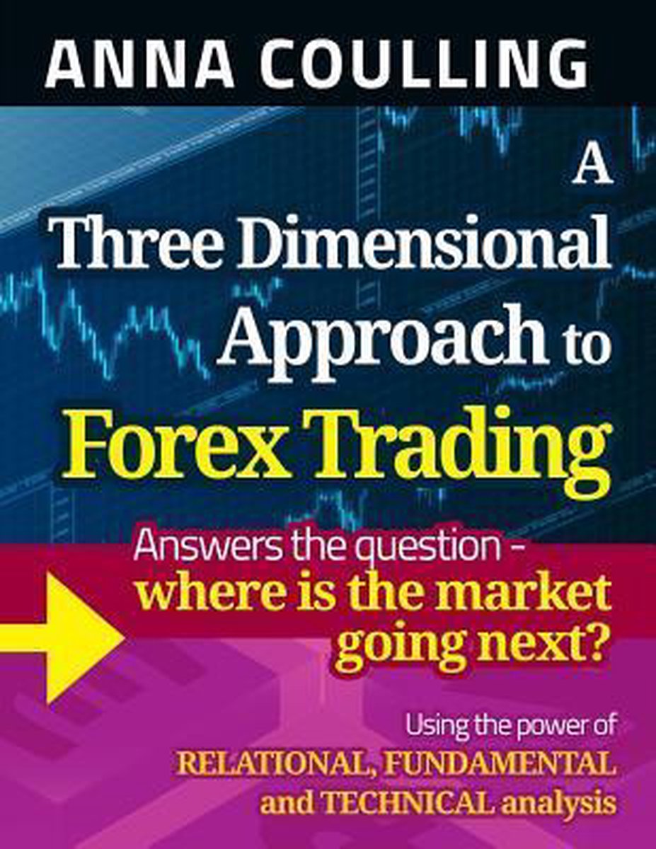A Three-Dimensional Approach To Forex Trading By Anna Coulling